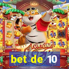 bet de 10